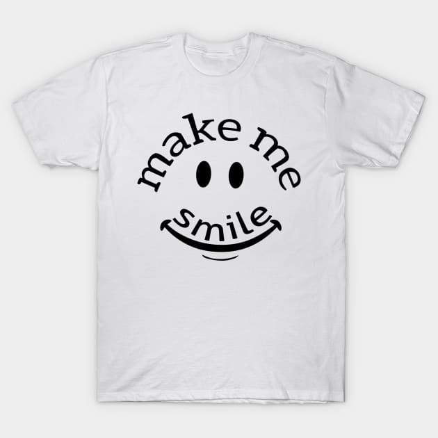 Make me smile make me happy T-Shirt by Store ezzini